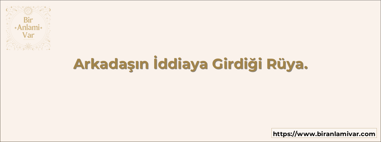 Arkadaşın İddiaya Girdiği Rüya.