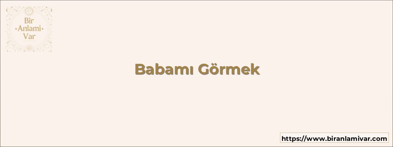 Babamı Görmek