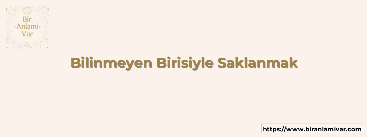 Bilinmeyen Birisiyle Saklanmak